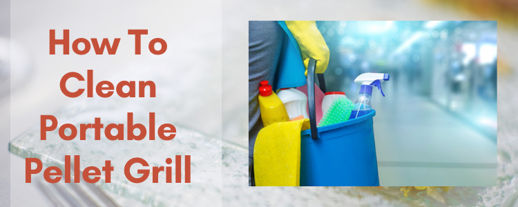 How To Clean Portable Pellet Grill