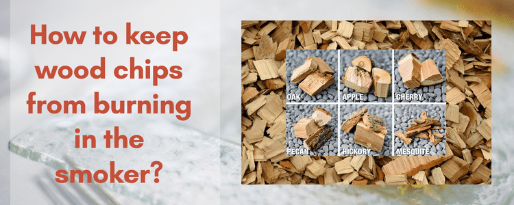 How to keep wood chips from burning in the smoker