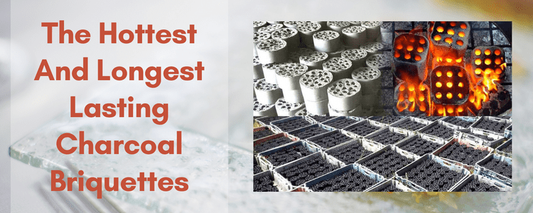 The Hottest And Longest Lasting Charcoal Briquettes