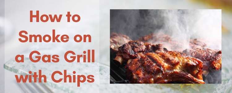 How to Smoke on a Gas Grill with Chips