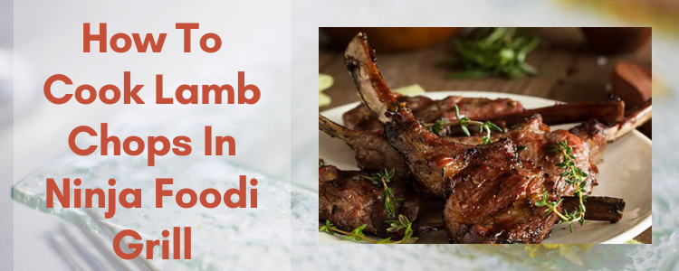 How To Cook Lamb Chops In Ninja Foodi Grill