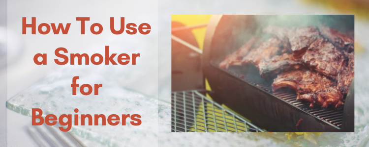 How To Use a Smoker for Beginners