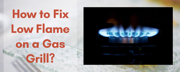 How to Fix Low Flame on a Gas Grill