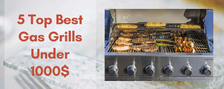 Best Gas Grills Under 1000$