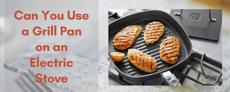  Can You Use A Grill Pan On An Electric Stove Easy 7 Steps GRILL PANTRY