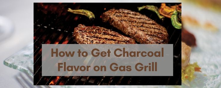 How to Get Charcoal Flavor on Gas Grill